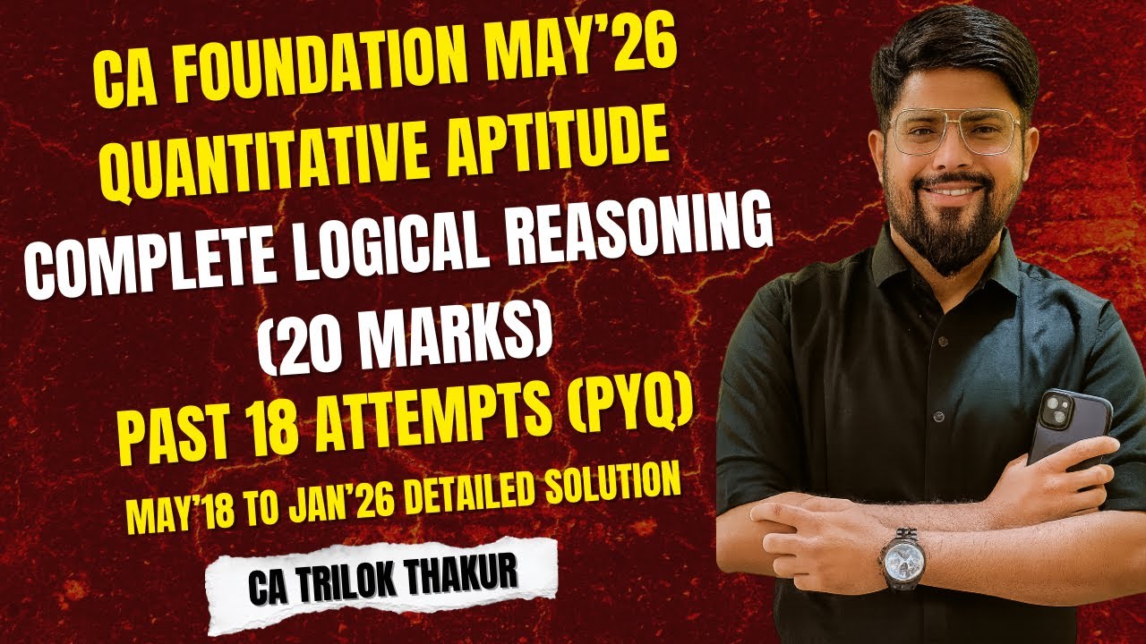 CA Foundation May 2026 | Complete Logical Reasoning | PYQ May’18–Jan’26 | Quantitative Aptitude I