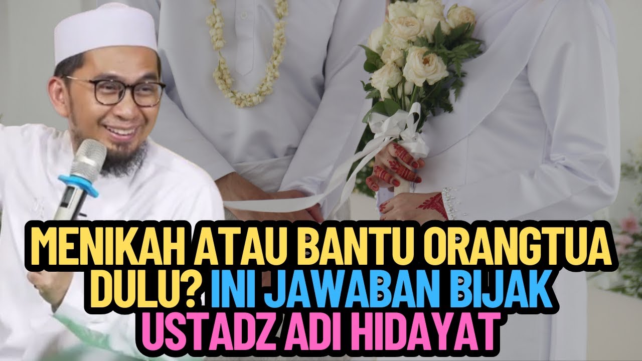 Menikah atau Bantu Orangtua Dulu? Ini Jawaban Bijak Ustadz Adi Hidayat