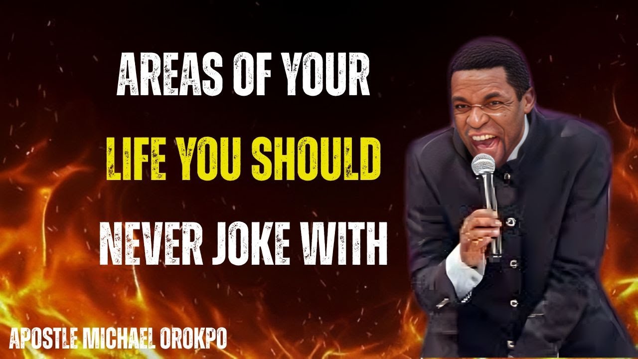 Areas of Your Life You Should Never Joke With | Apostle Michael Orokpo