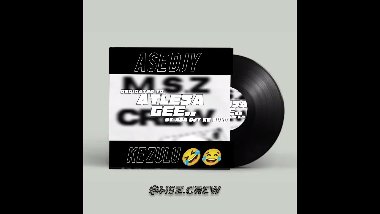 001-DEDICATED TO ATLESA GEE[FROM MSZ CREW]....BY ASE DJY KE ZULU 