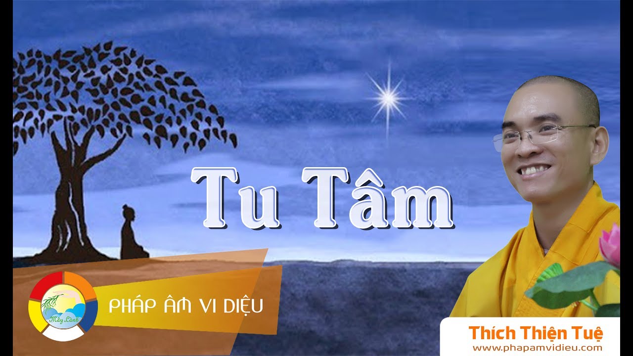 794. Tu Tâm (Rất Hay)(ĐĐ Thích Thiện Tuệ)