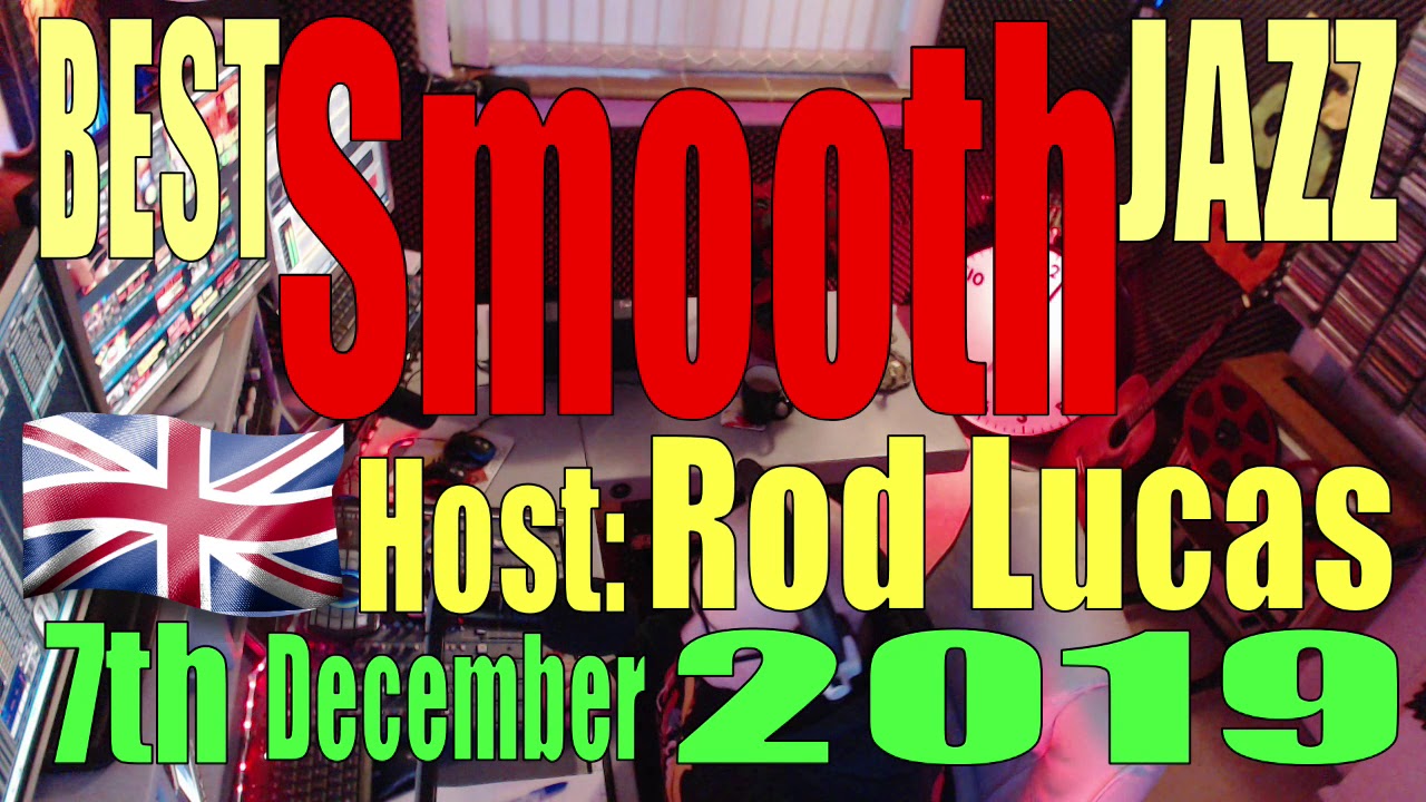 Best Smooth Jazz : 7th Dec 2019 : Host Rod Lucas