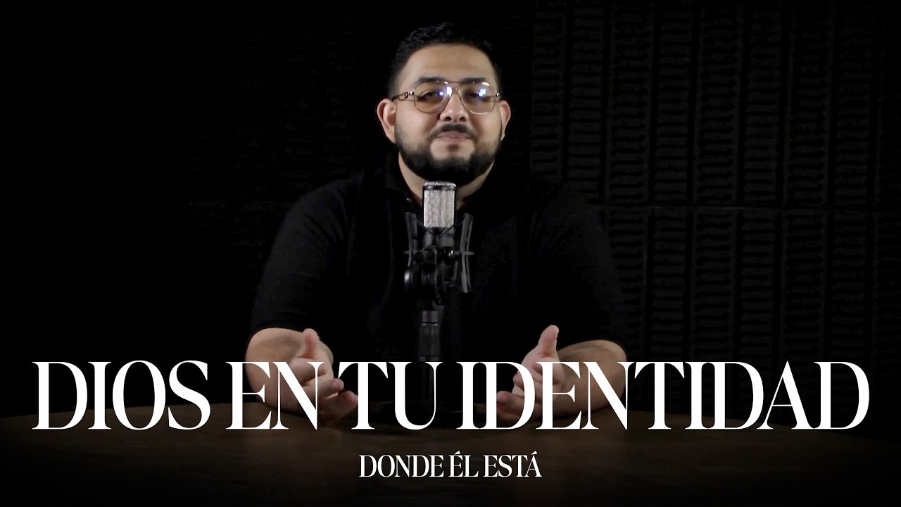 Dios En Tu Identidad | Sesión Cuatro | Donde Él Está