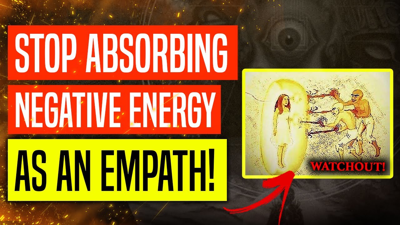 STOP Absorbing NEGATIVE ENERGY as an EMPATH!! [Empaths WATCH OUT!]