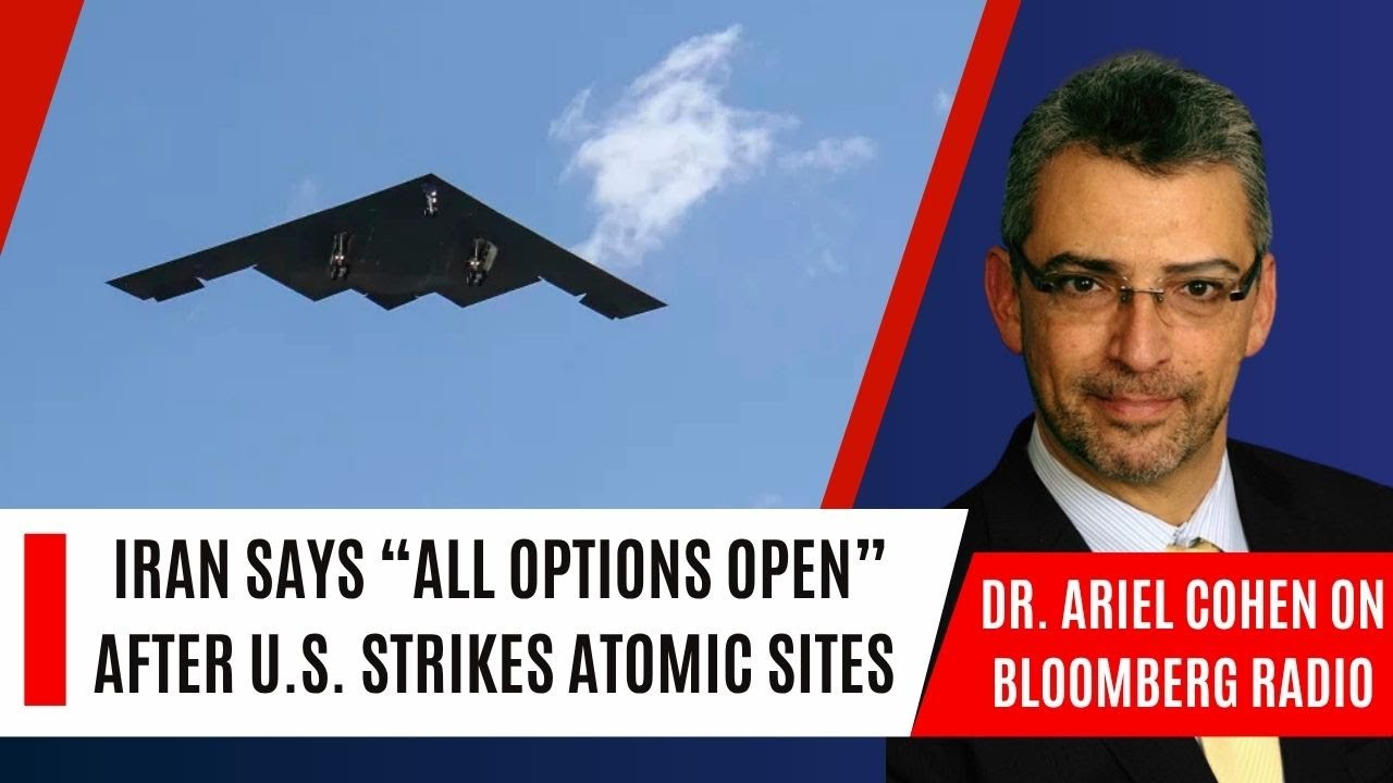 Dr. Ariel Cohen on Bloomberg Radio: Iran Says “All Options Open” After U.S.  Strikes Atomic Sites