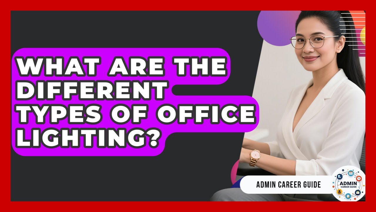 What Are The Different Types Of Office Lighting? - Admin Career Guide