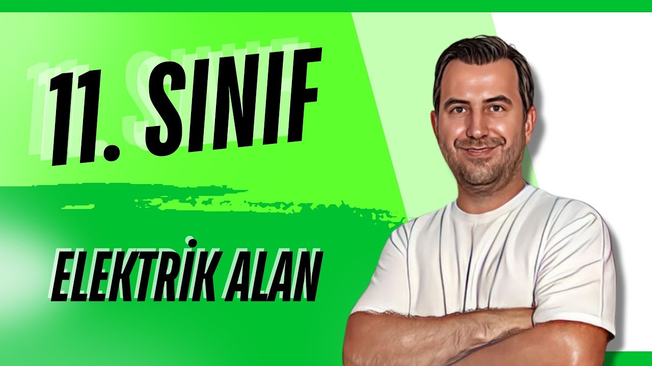 11.SINIF FİZİK I ELEKTRİKSEL KUVVET VE ELEKTRİK ALAN