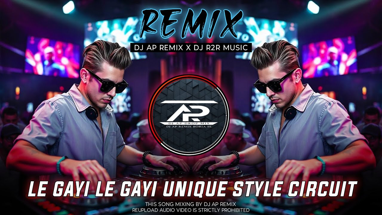 Le Gayi Le Gayi Dj Remix | Unique Style Circuit Mix | Dj AP Remix X Dj R2R Music