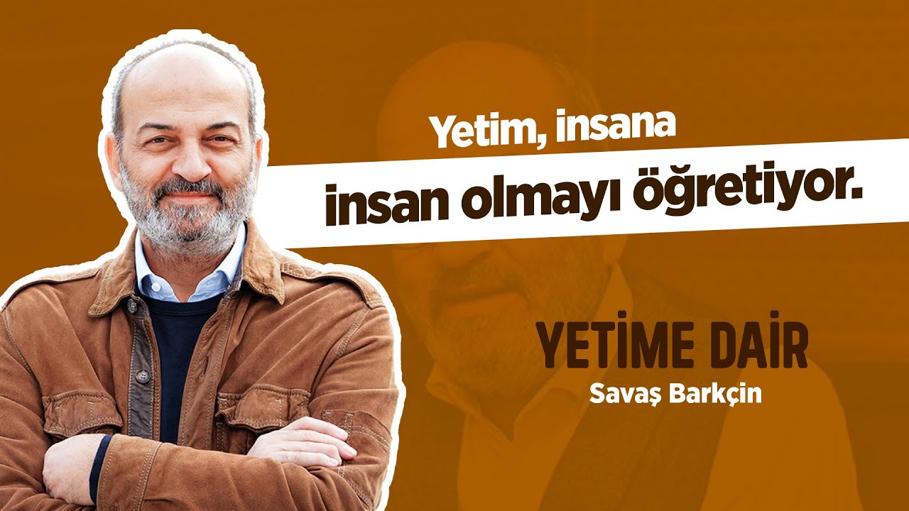YETİME DAİR | SAVAŞ BARKÇİN
