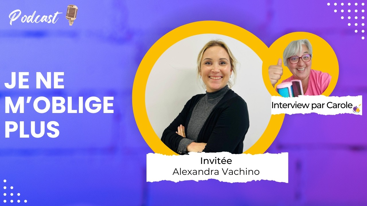 Episode podcast I Je ne m’oblige plus  Le choix d’un travail humain et aligné avec Alexandra Vachino
