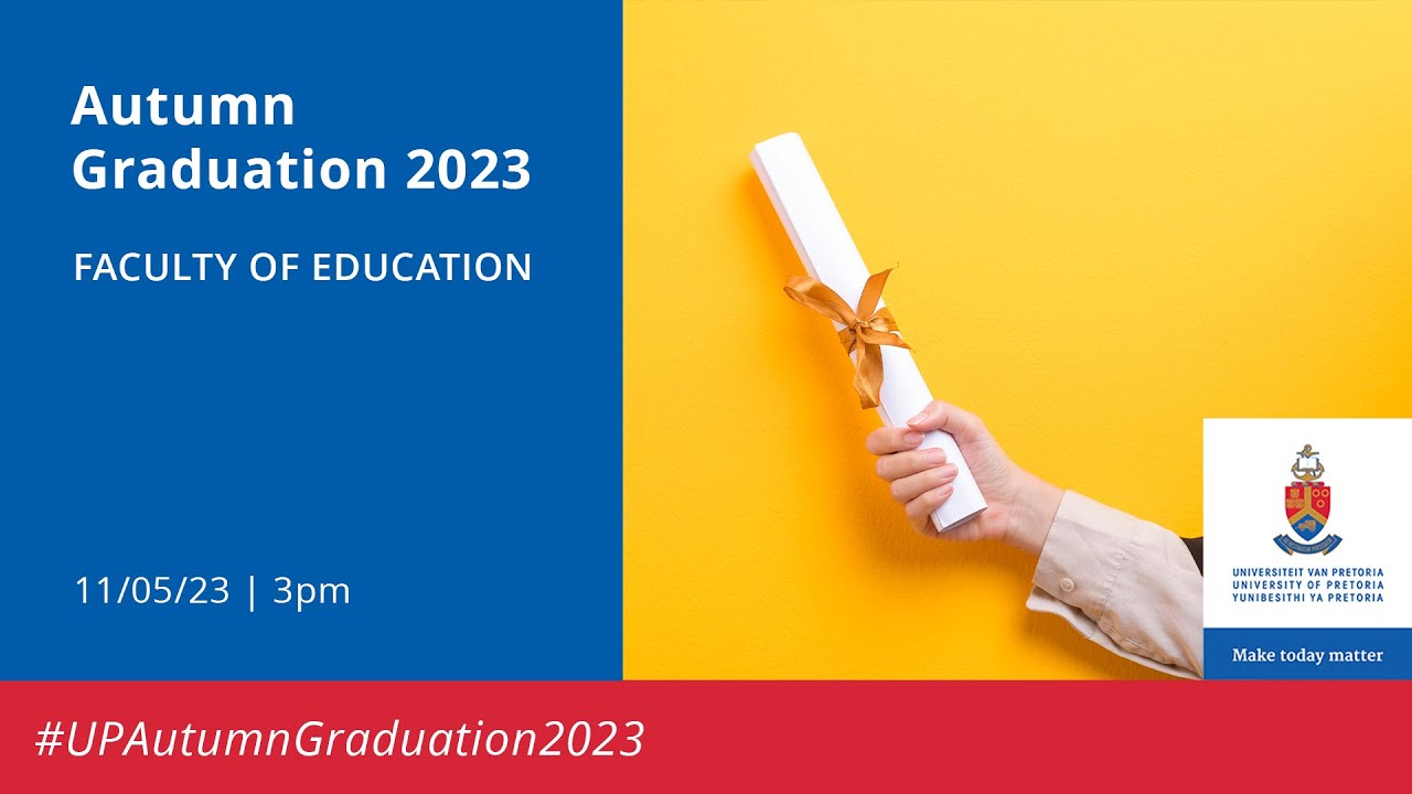 UP Autumn Graduation | Faculty of Education 11 May 2023 15:00