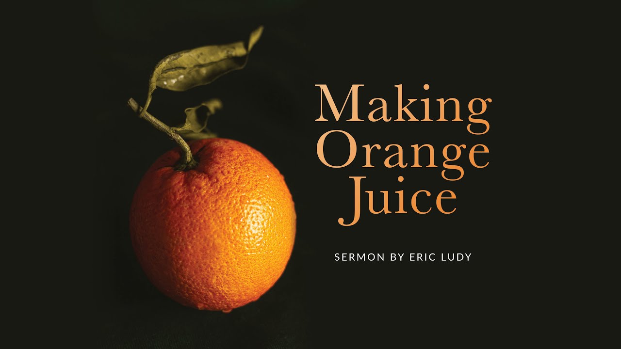 Eric Ludy - Making Orange Juice (Sermon)