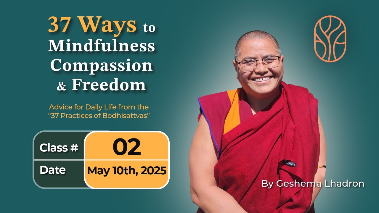37 Ways to Mindfulness, Compassion, and Freedom (Class 2) - Geshema Lhadron