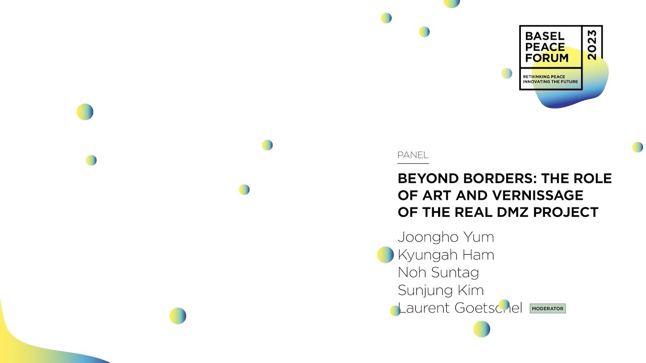 The Role of Art: THE REAL DMZ Project | Basel Peace Forum 2023