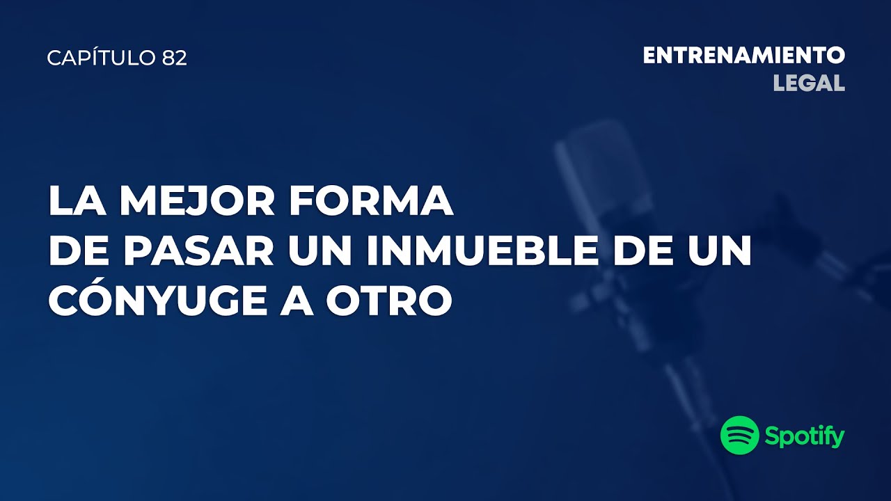 LA MEJOR FORMA DE PASAR UN INMUEBLE DE UN CÓNYUGE A OTRO