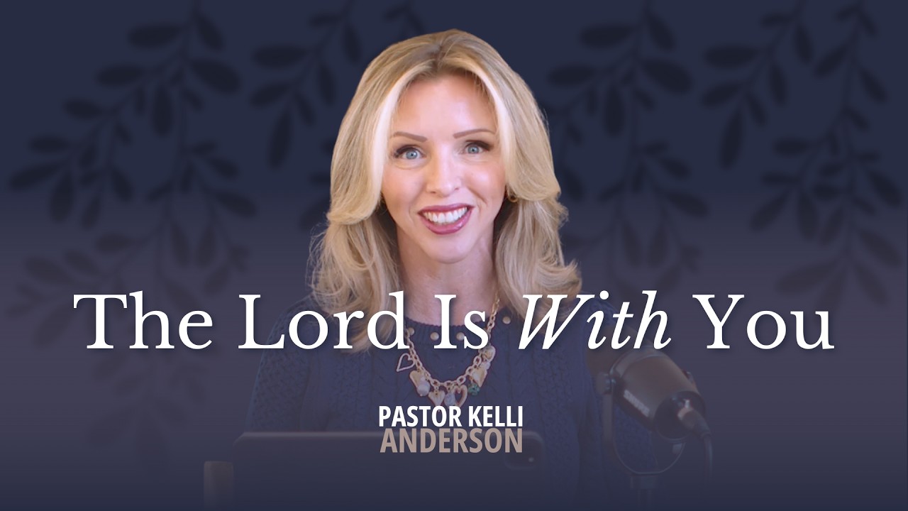 The Lord Is With You | Pastor Kelli Anderson