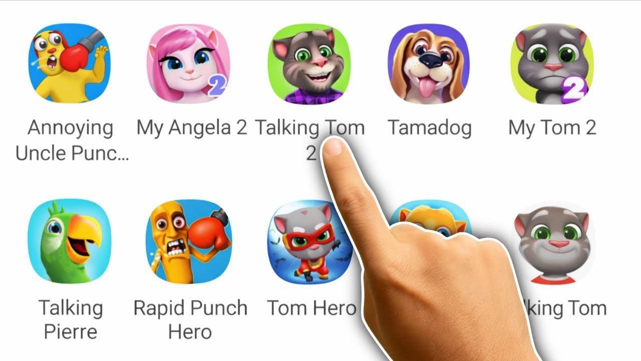 My Angela 2, Talking Tom 2, Tamadog, My Tom 2, Annoying Uncle Punch, Talking Pierre, Rapid Punch Her