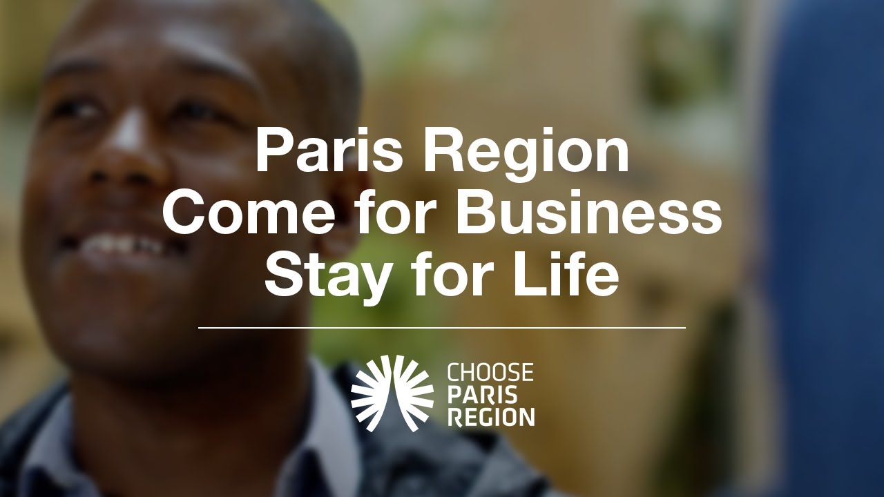 Paris Region: Come for Business Stay for life #chooseparisregion