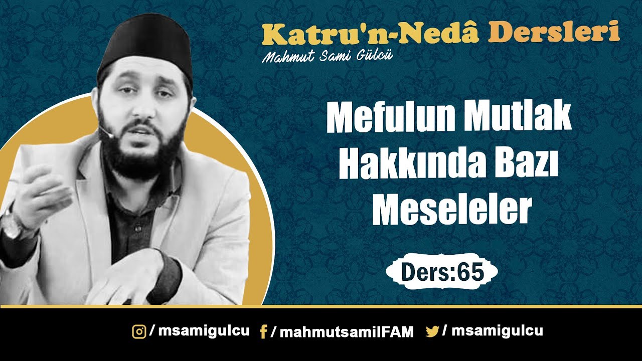 Ders: 64 - Mefulun Mutlak Hakkında Bazı Meseleler