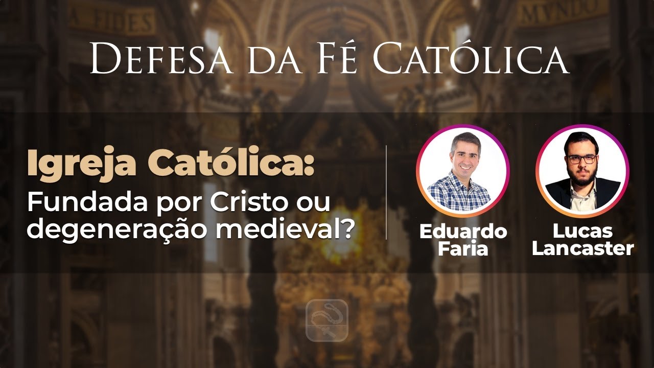Igreja Católica - Fundada por Cristo ou degeneração medieval? | Defesa da Fé Católica