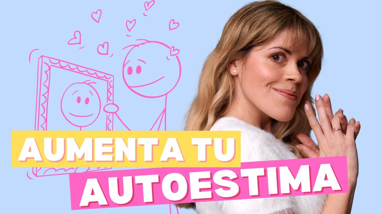 10 CLAVES para AUMENTAR tu AUTOESTIMA 🥰