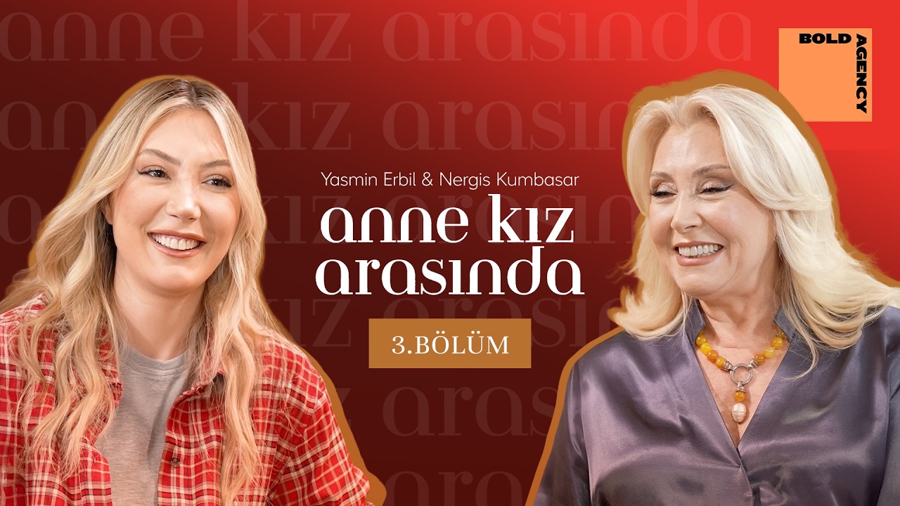 Yasmin Erbil & Nergis Kumbasar | Anne Kız Arasında Bölüm: 3