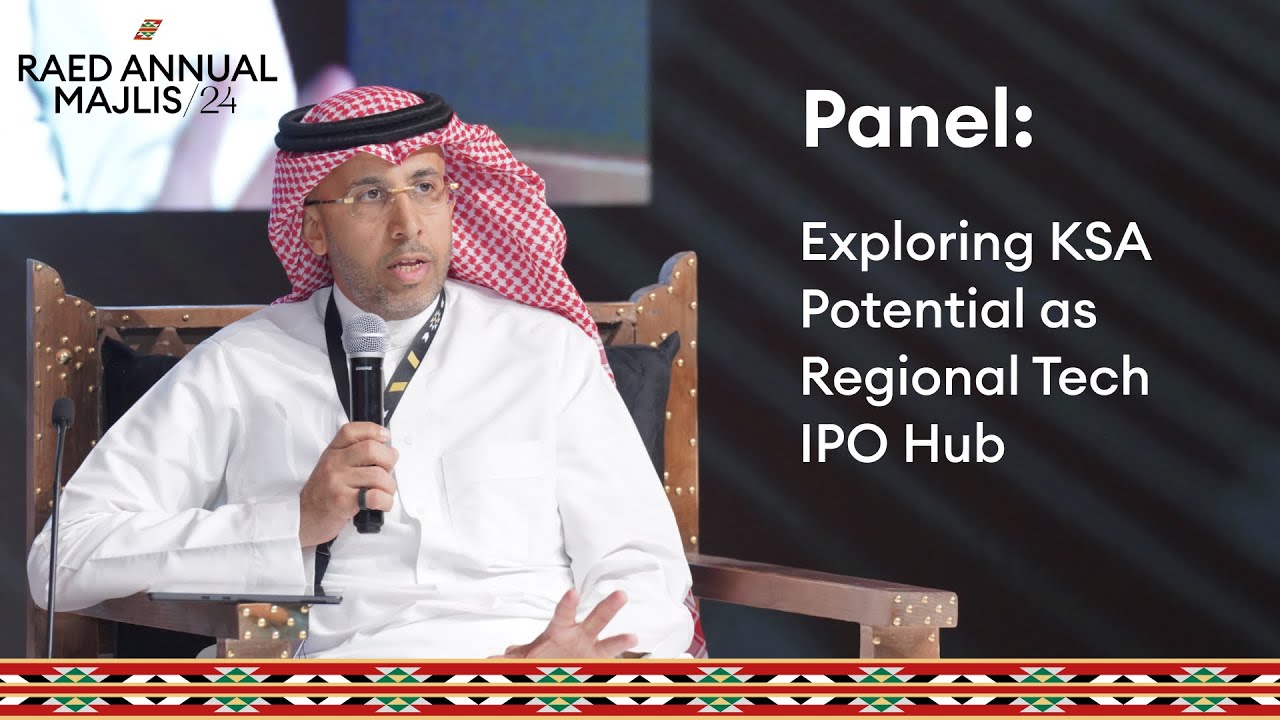 Panel 1: Exploring KSA Potential as Regional Tech IPO Hub | Raed Annual Majlis 2024