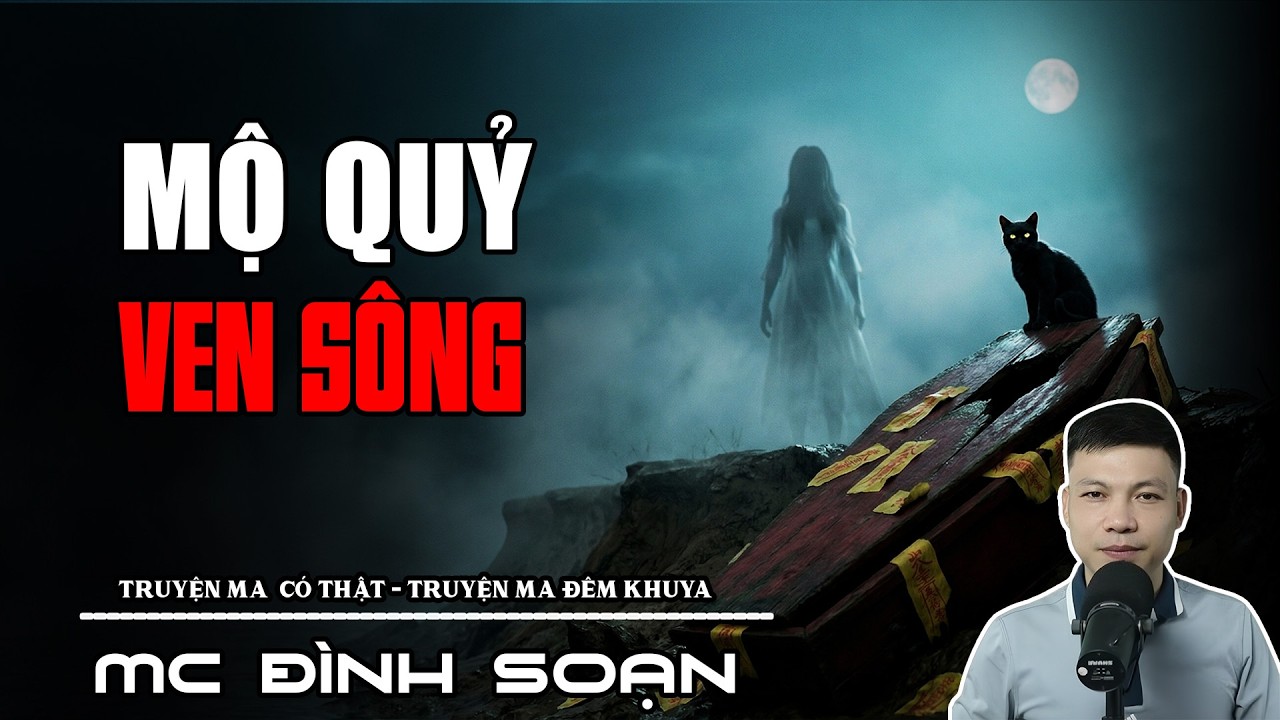 MỘ QUỶ VEN SÔNG - VÌ SAO 13 Ngày Quan Tài Lộ Thiên [Cảnh báo: Cực kỳ rùng rợn!] Truyện Ma Tâm Linh