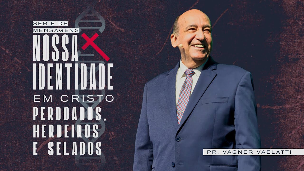 Perdoados, Herdeiros e Selados | Pr. Vagner Vaelatti