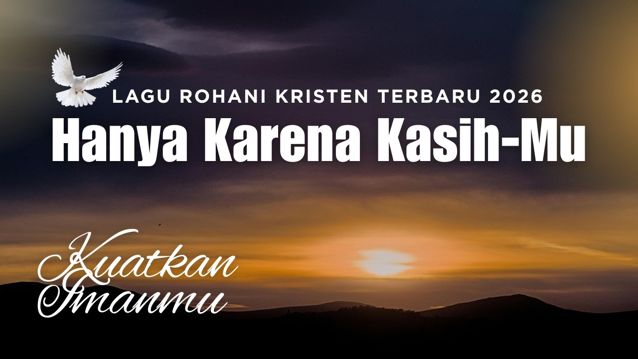 Hanya Karena KasihMu (Lirik) | Lagu Rohani Kristen Terbaru 2026