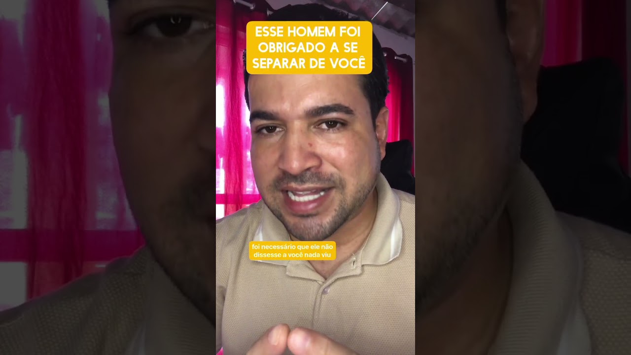 Esse homem foi obrigado se separar de você 