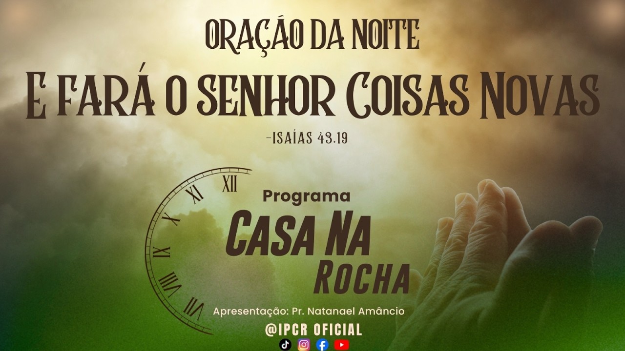 IPCR OFICIAL -Programa Casa Na Rocha I Clamor da NOITE  @IPCROFICIAL l Pr. Natanael Amâncio