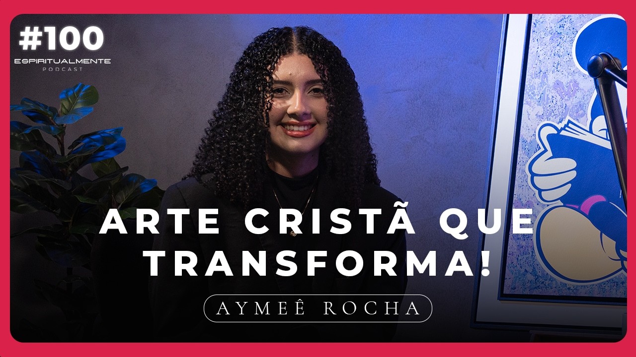 O impacto da música cristã na sociedade com Aymeê Rocha | Espiritualmente Podcast #100