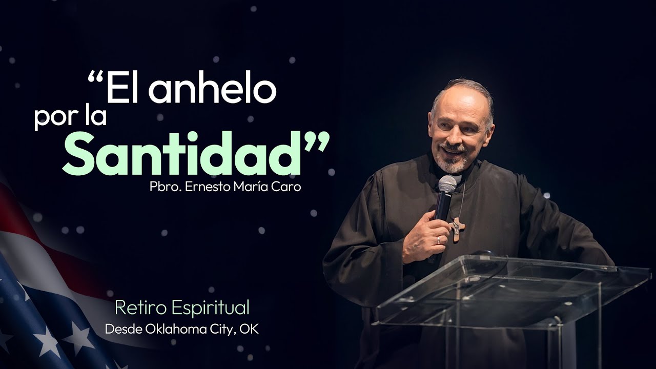 El anhelo por la Santidad | Pbro. Ernesto María Caro | Desde Oklahoma City