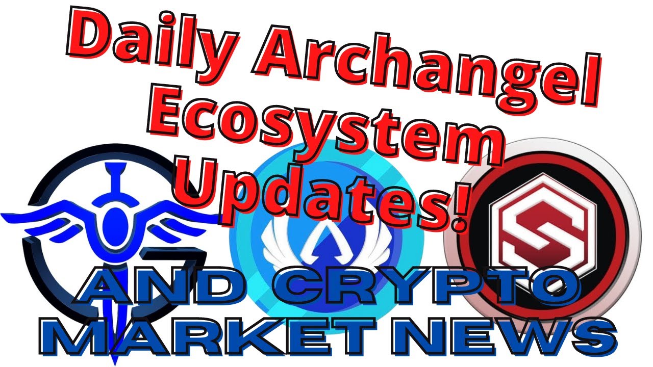 Archangel Ecosystem Update and Crypto News 3/25/2022