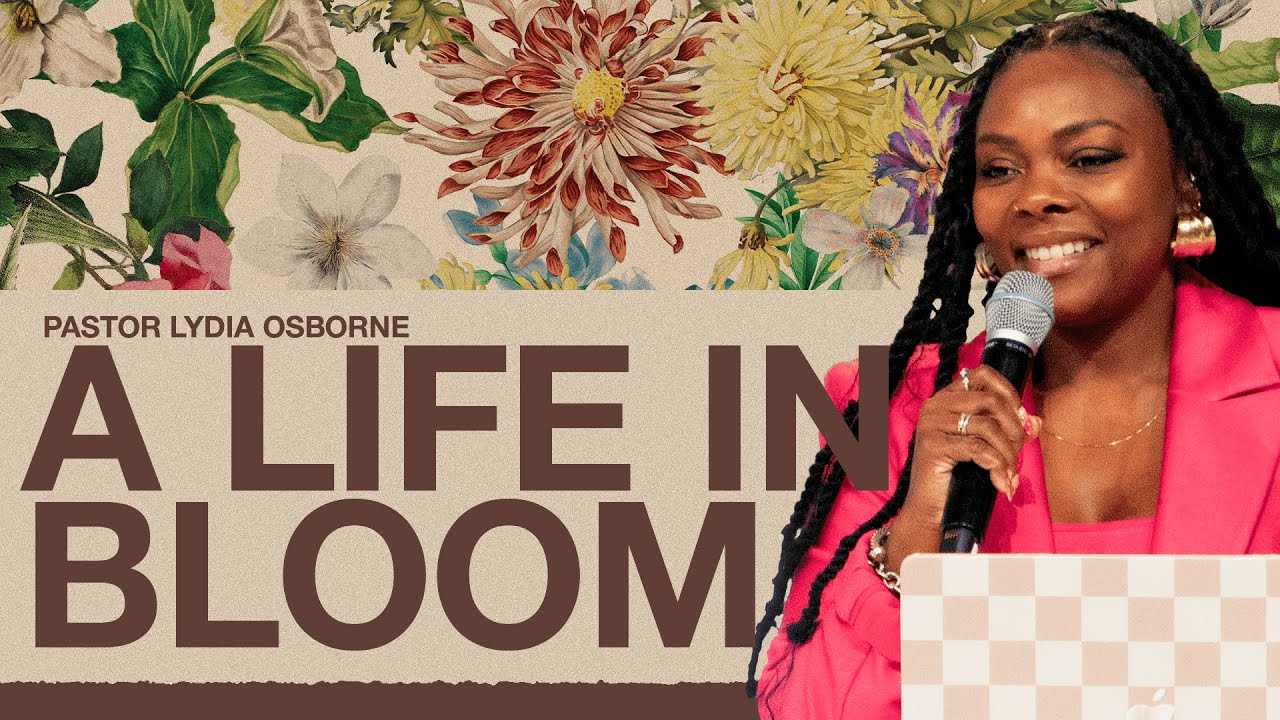 A LIFE IN BLOOM | PASTOR LYDIA OSBORNE
