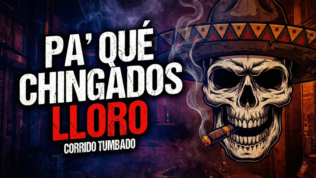 Pa' Qu&eacute; Chingados Lloro (Corrido Tumbado)