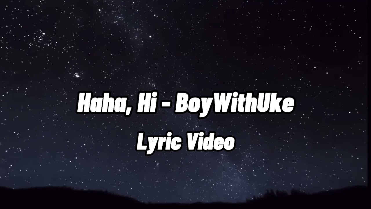 BoyWithUke - HaHa, Hi (Lyric Video)