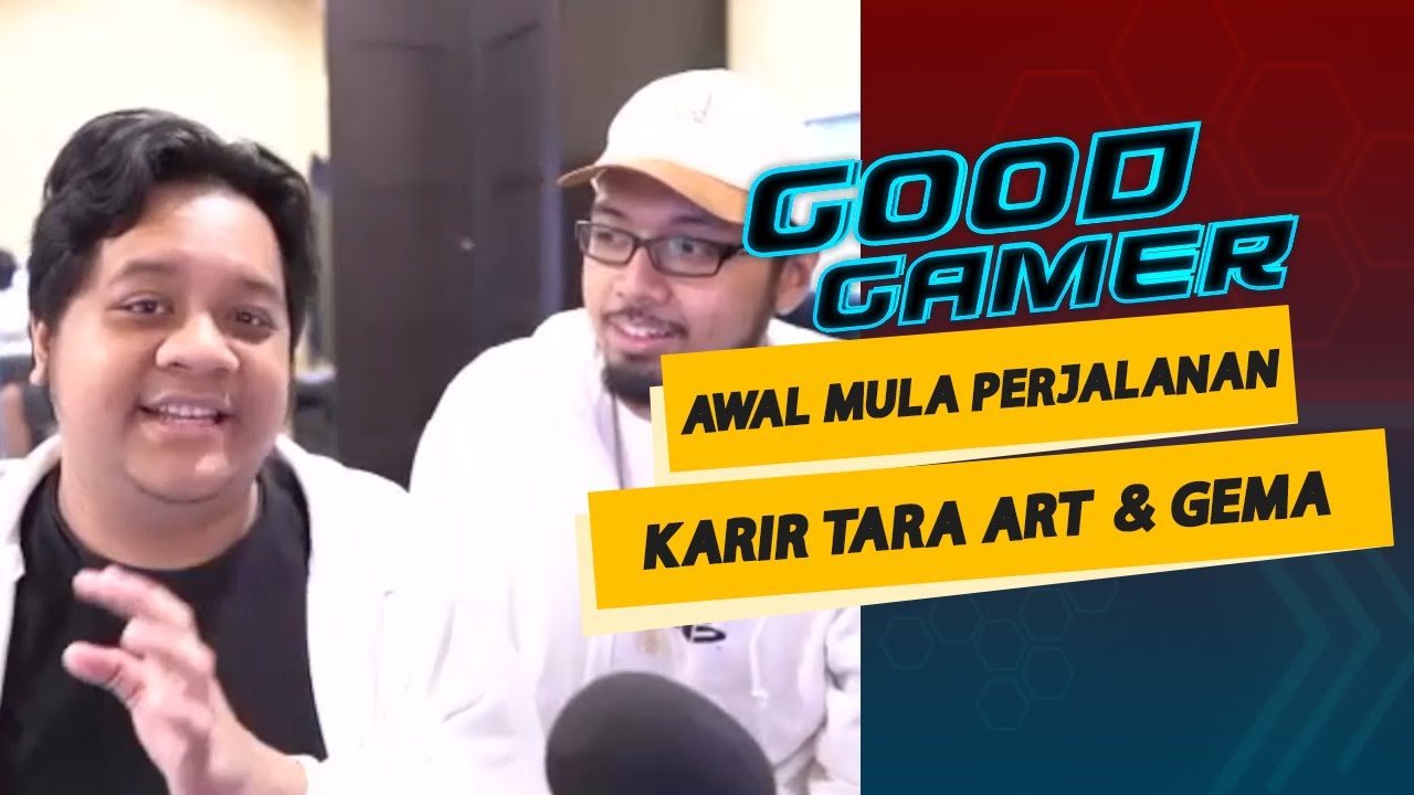 Perjalanan Karir Tara dan Gema | GOOD GAMER with Tara Arts & Gema (Bag1)