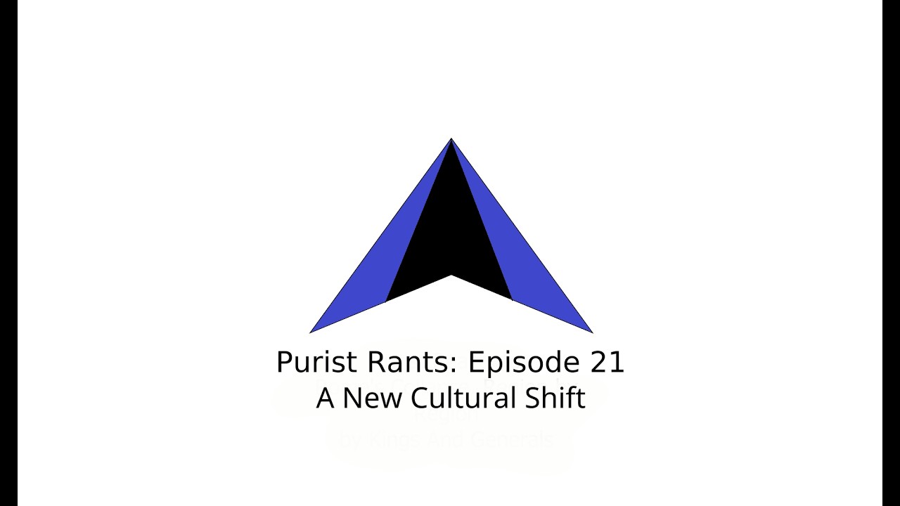 Purist Rants: Episode 21 - A New Cultural Shift