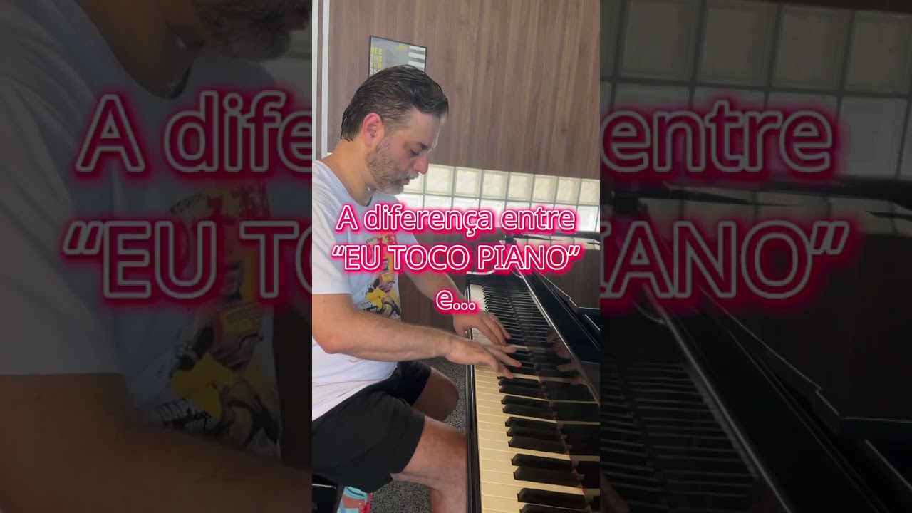 A diferen&ccedil;a entre &ldquo;EU TOCO PIANO&rdquo; e &ldquo;SOU PIANISTA&rdquo;