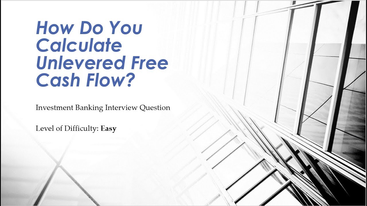 Mock Investment Banking Interview Question &ndash; Unlevered FCF