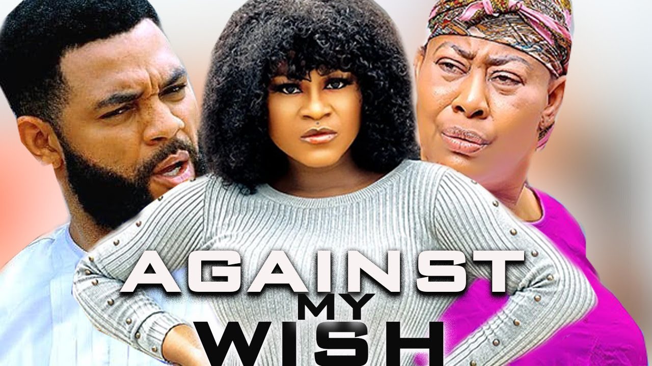 AGAINST MY WISH (DESTINY ETIKO, STEPHEN ODIMGBE, NGOZI EZEONU)- 2022 LATEST NIGERIAN NOLLYWOOD MOVIE