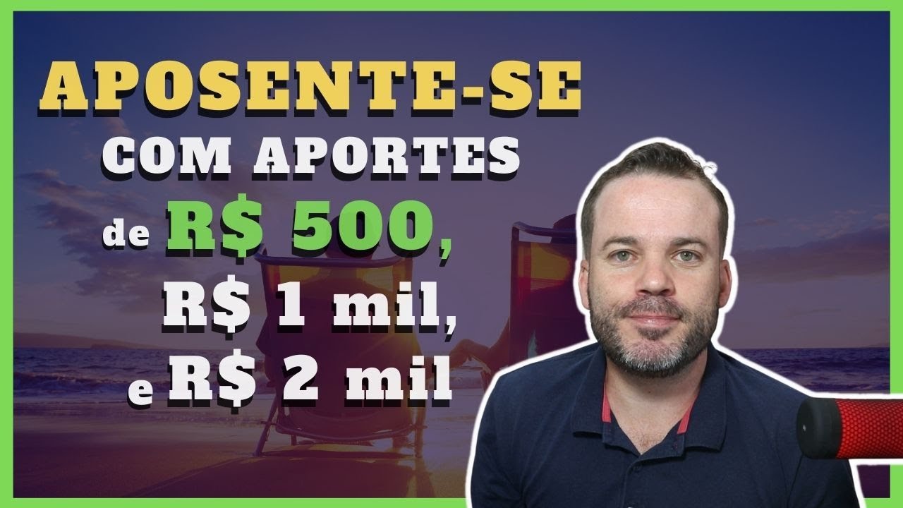 COMO SE APOSENTAR COM APORTES DE R$ 500, R$ 1 mil e R$ 2 mil - CARTEIRA PREVIDENCIÁRIA
