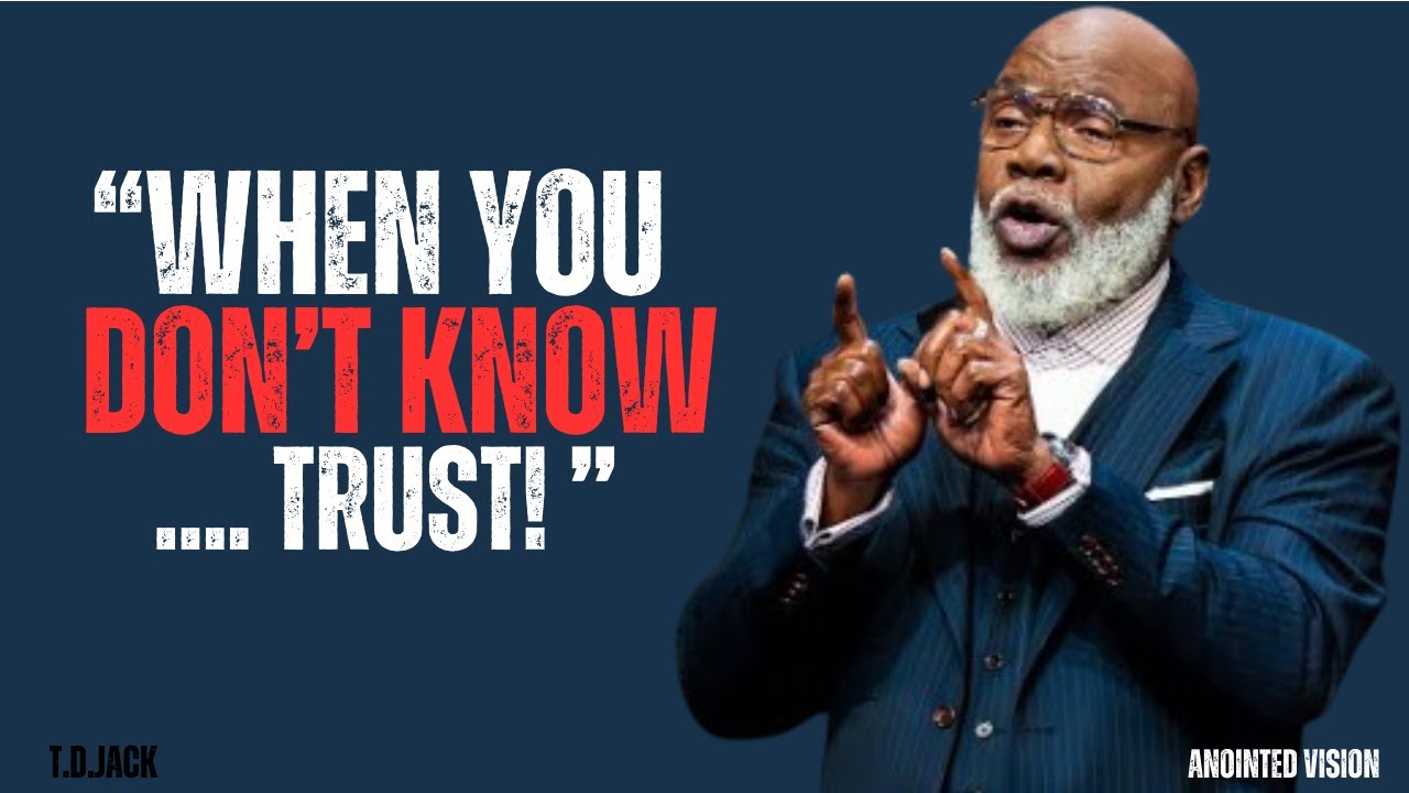 TRUSTING BEYOND KNOWING | T.D.JACKS | MOTIVATIONAL SPEECH