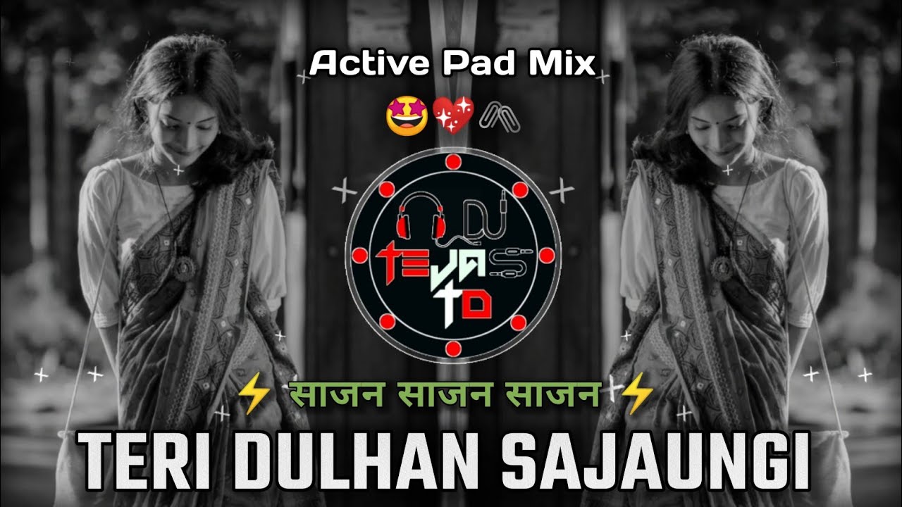 Teri Dulhan Sajaungi Dj Song - साजन साजन साजन, मेरे साजन मेरे साजन 💓 - Active Pad Mix - Dj Tejas TD