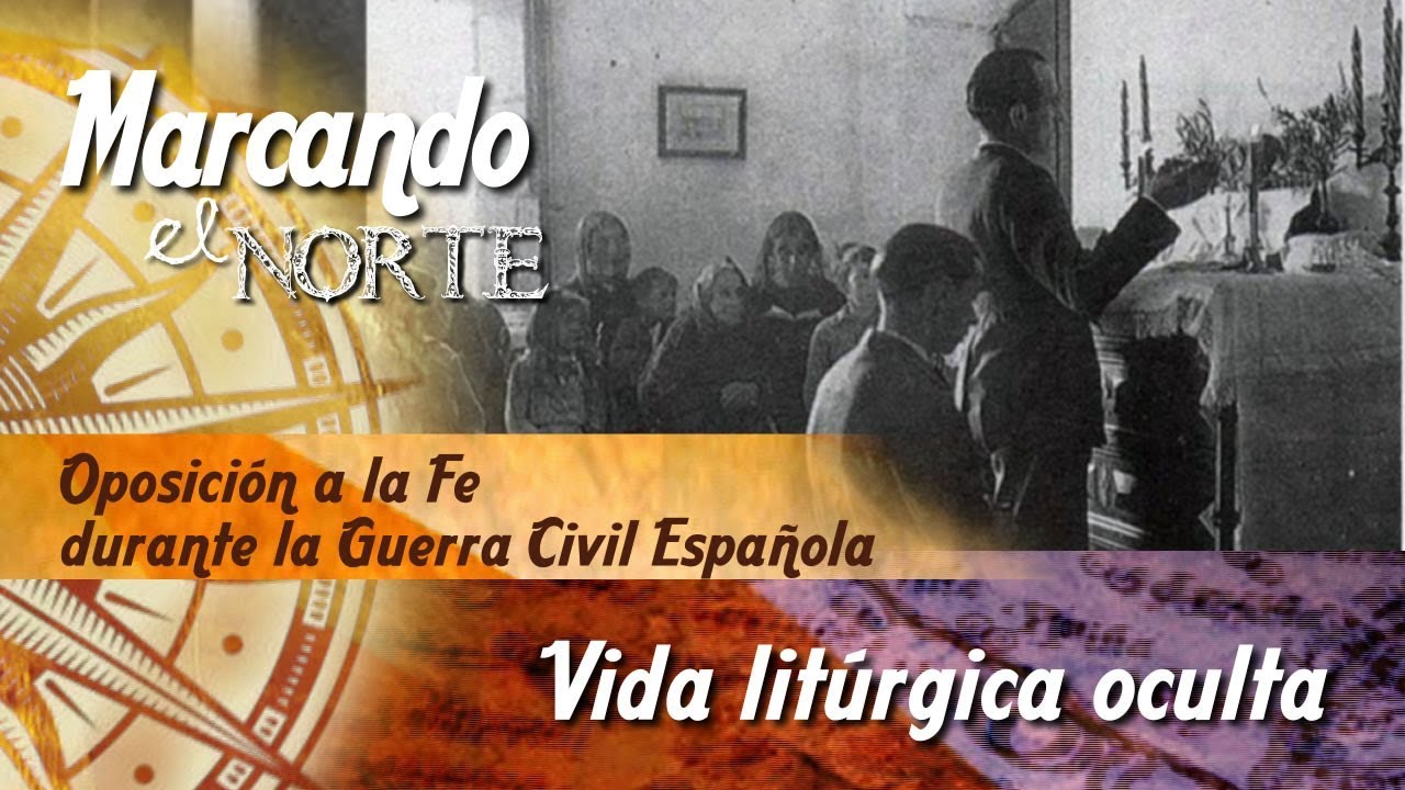 M.N. Oposición a la fe durante la Guerra Civil Española - Vida litúrgica oculta 2/7