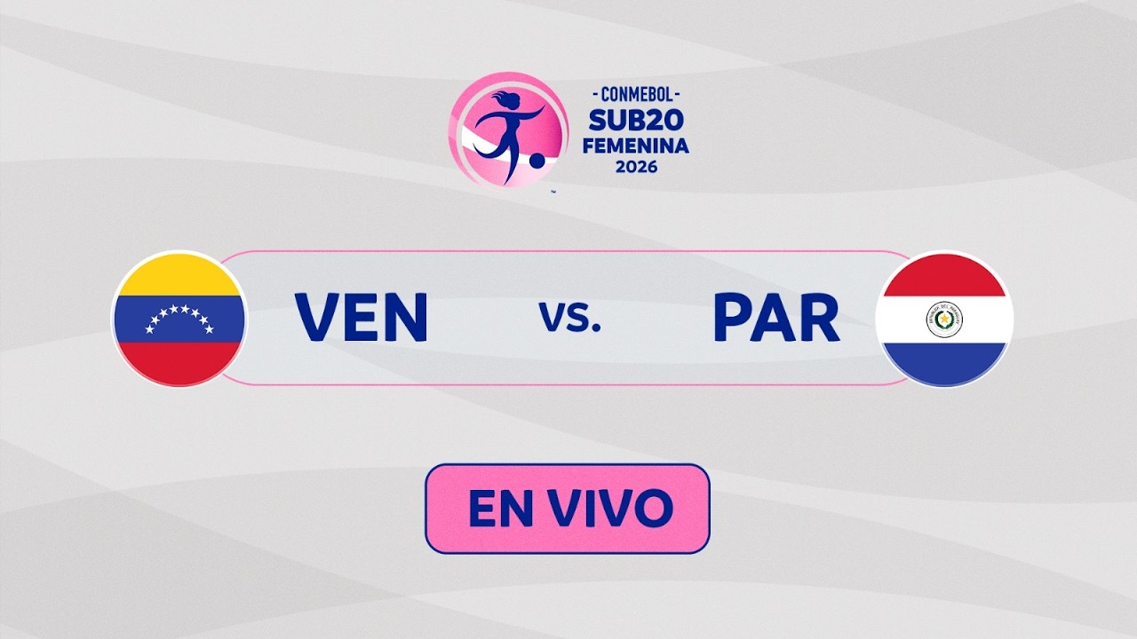 EN VIVO | VENEZUELA vs. PARAGUAY | CONMEBOL SUB20 FEMENINA 2026
