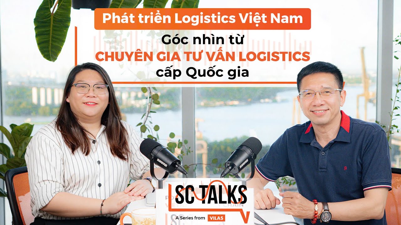 Phát triển Logistics Việt Nam: Góc nhìn từ Chuyên gia tư vấn Logistics cấp Quốc gia - #SCTalks 2