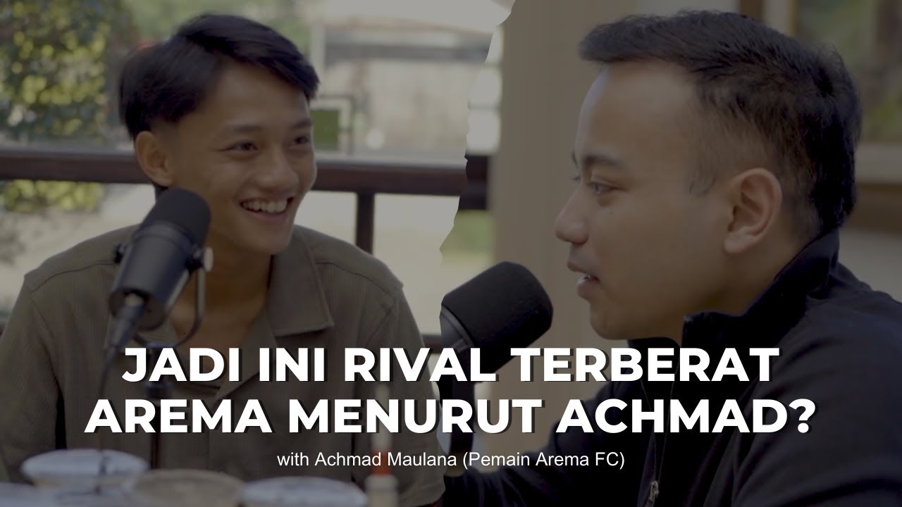 INI DIA RIVAL TERBERAT AREMA MENURUT ACHMAD MAULANA | PODRIA EPS. 1